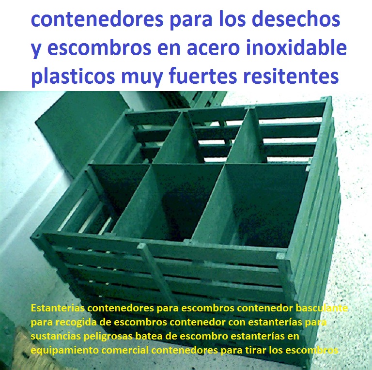 ESTANTERÍAS RACKS GABINETES PLÁSTICOS 2016 Estanterías contenedores para escombros contenedor basculante para recogida de escombros contenedor con estanterías para sustancias peligrosas batea de escombro estanterías en equipamiento comercial contenedores para tirar los escombros 0 ESTANTERÍAS RACKS GABINETES PLÁSTICOS 2016 Estanterías contenedores para escombros contenedor basculante para recogida de escombros contenedor con estanterías para sustancias peligrosas batea de escombro estanterías en equipamiento comercial contenedores para tirar los escombros 0 ESTANTERÍAS RACKS GABINETES PLÁSTICOS 2016 Estanterías contenedores para escombros contenedor basculante para recogida de escombros contenedor con estanterías para sustancias peligrosas batea de escombro estanterías en equipamiento comercial contenedores para tirar los escombros